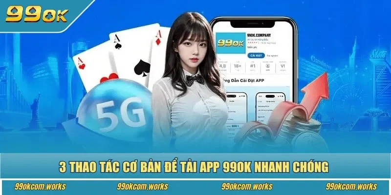 3 thao tác cơ bản để tải app 99ok nhanh chóng