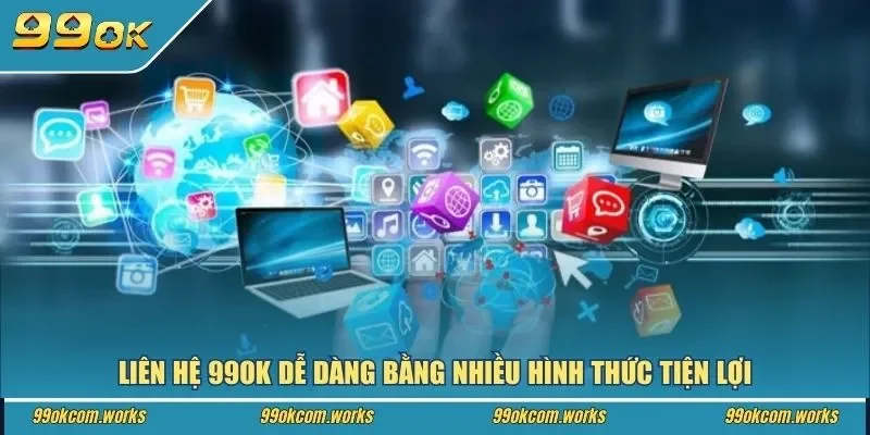 Liên hệ 99ok dễ dàng bằng nhiều hình thức tiện lợi