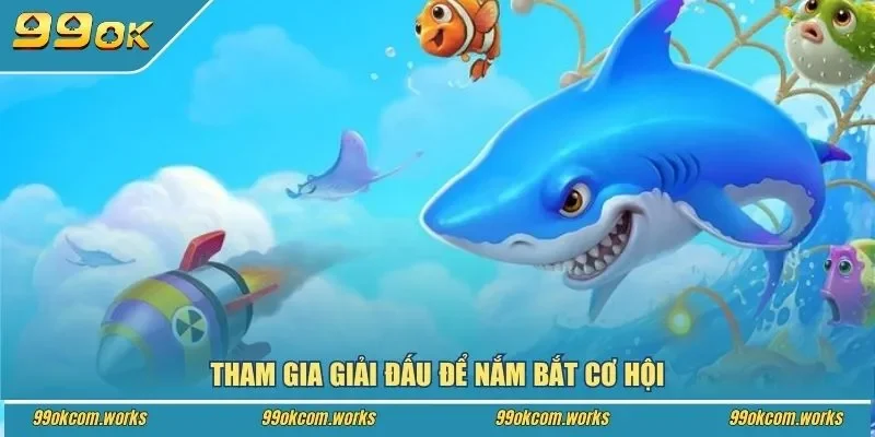 Tham gia giải đấu để nắm bắt cơ hội