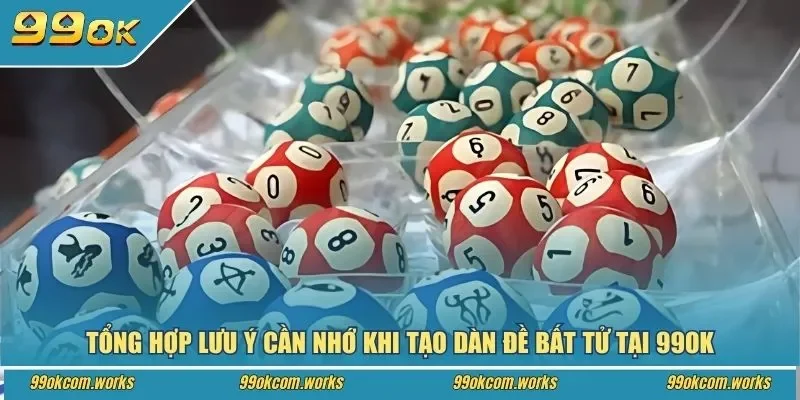 Tổng hợp lưu ý cần nhớ khi tạo dàn đề bất tử tại 99ok